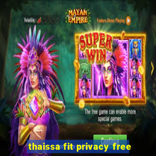 thaissa fit privacy free